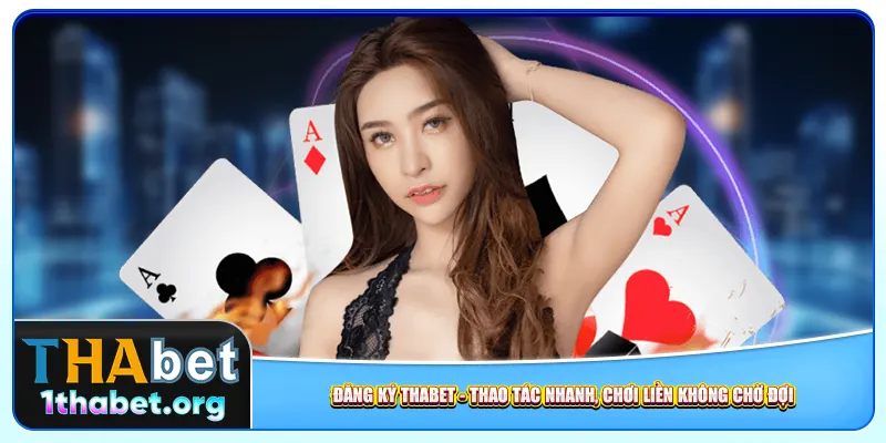 Đăng Ký Thabet – Thao Tác Nhanh, Chơi Liền Không Chờ Đợi