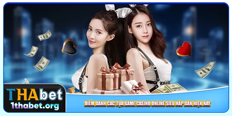 Điểm danh các tựa game casino online siêu hấp dẫn hiện nay