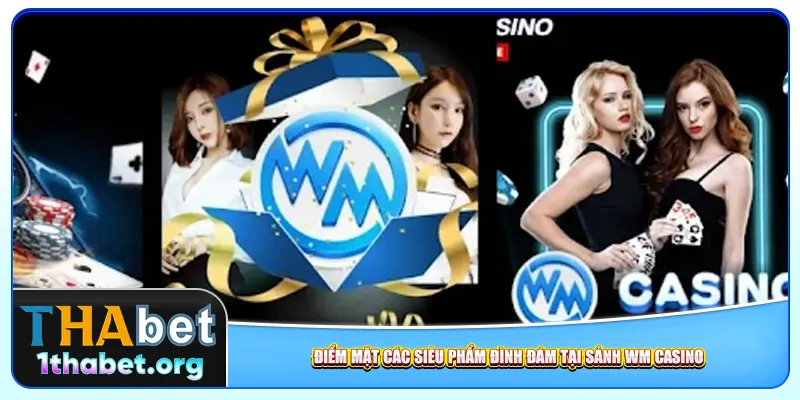 Điểm mặt các siêu phẩm đình đám tại sảnh WM Casino