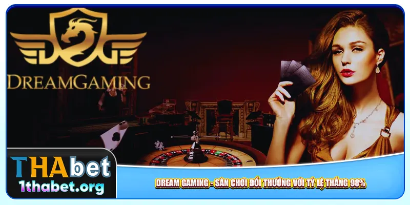 Dream Gaming – Sân Chơi Đổi Thưởng Với Tỷ Lệ Thắng 98%