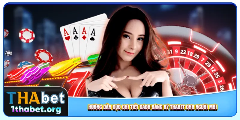 Hướng dẫn cực chi tiết cách đăng ký Thabet cho người mới
