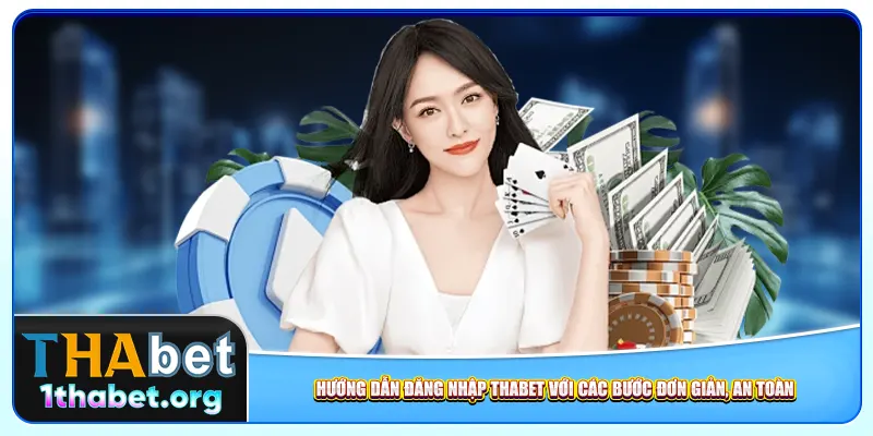 Hướng dẫn đăng nhập Thabet với các bước đơn giản, an toàn
