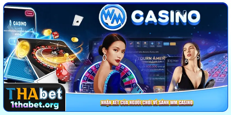 Nhận xét của người chơi về sảnh WM Casino