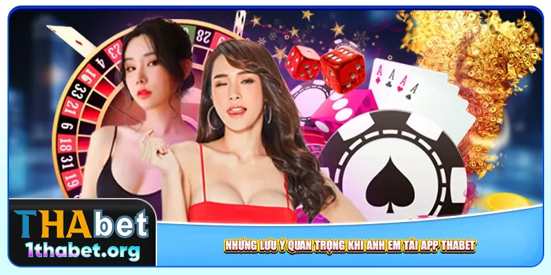 Những lưu ý quan trọng khi anh em tải app Thabet