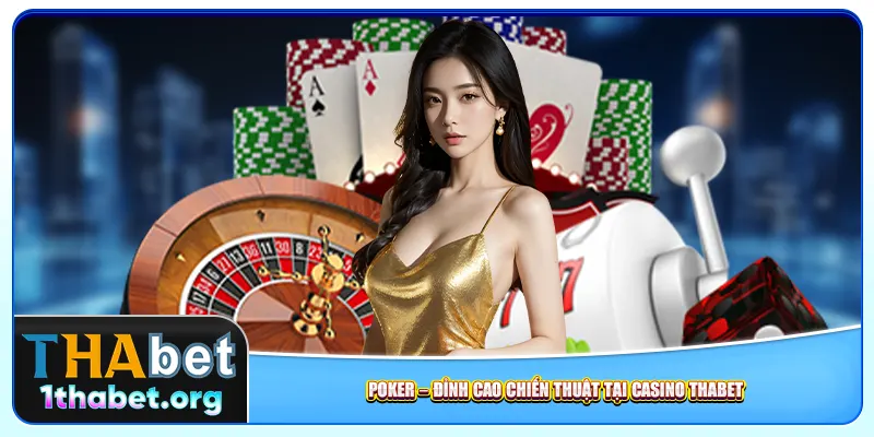 Poker – Đỉnh cao chiến thuật tại casino Thabet