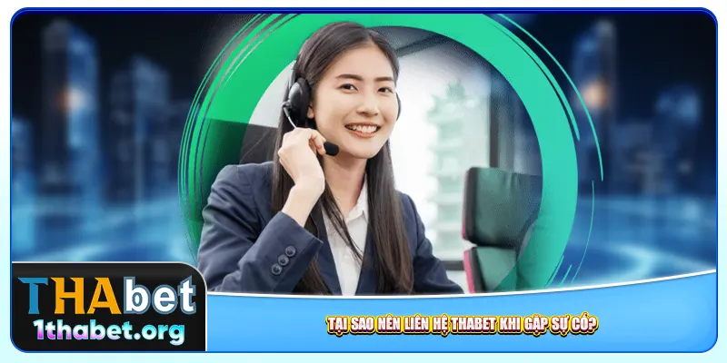 Tại sao nên liên hệ Thabet khi gặp sự cố?