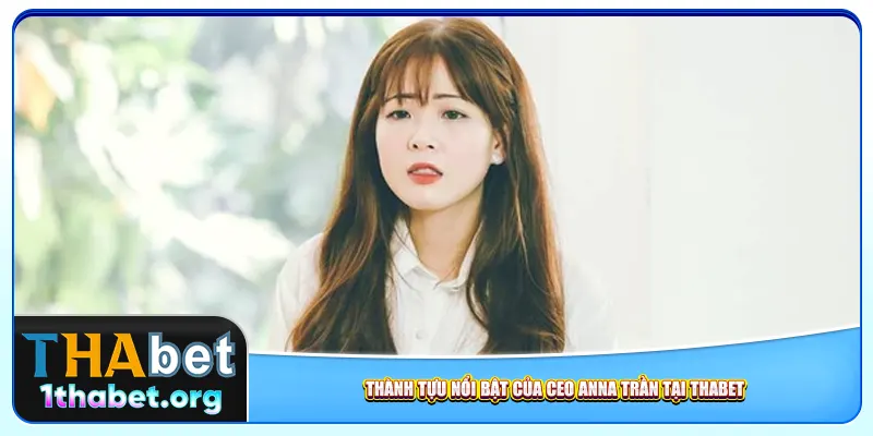 Thành tựu nổi bật của Anna Trần Ceo Thabet