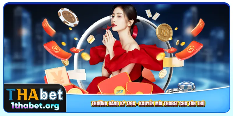 Thưởng đăng ký 179K - Khuyến mãi Thabet cho tân thủ