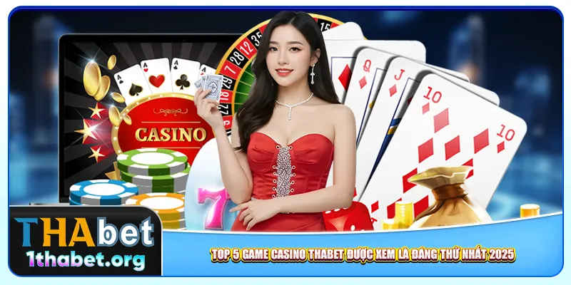 Top 5 game casino Thabet được xem là đáng thử nhất 2025