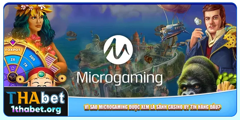 Vì sao Microgaming được xem là sảnh casino uy tín hàng đầu?